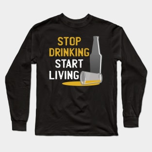 STOP DRINKING Long Sleeve T-Shirt